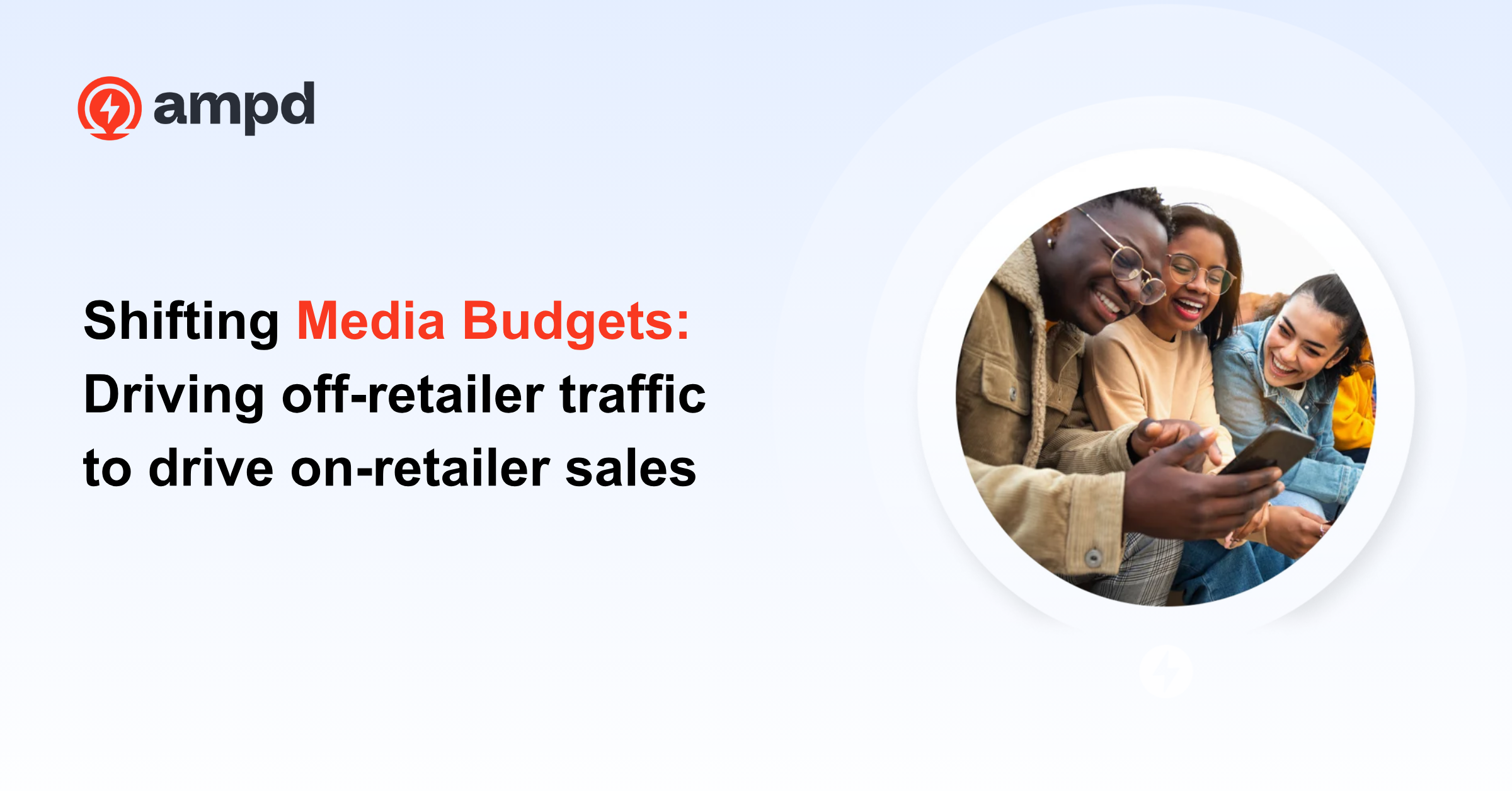 Shifting Media Budgets: Driving off-retailer traffic to drive on-retailer sales.